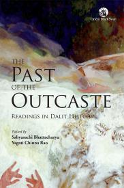  The Past of the Outcaste: Readings in Dalit History